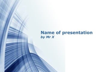 Name of presentation
by Mr X




              Page 1
 
