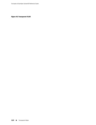 Concepts & Examples ScreenOS Reference Guide




Figure 42: Transparent VLAN




110    ■   Transparent Mode
 