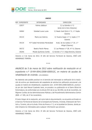 NÚMERO 63
                   Viernes, 30 de marzo de 2012                                          6479




Sexta. Subsanación de solicitudes.

Finalizado el citado plazo el Ayuntamiento respectivo dará traslado de la relación de deman-
dantes que hayan presentado solicitud de inscripción en el mismo. La Dirección General com-
petente en materia de vivienda una vez recibida la citada relación y la documentación de los
interesados, requerirá a aquellos cuya solicitud fuese defectuosa o a la que no se acompañen
los documentos reglamentariamente exigidos, para que en un plazo de diez días subsane el
defecto y/o aporte los documentos preceptivos, con la advertencia de que si no lo hiciera así
se le tendrá por desistido de su solicitud, previa resolución administrativa.

Séptima. Relación de demandantes.

1. Tras la finalización del plazo de presentación de solicitudes de inscripción de los deman-
   dantes, una vez efectuadas las subsanaciones necesarias y realizadas de oficio las com-
   probaciones pertinentes, el órgano competente procederá de oficio a la publicación de la
   correspondiente lista provisional de demandantes admitidos en la página web de la
   Consejería de Fomento, Vivienda, Ordenación del Territorio y Turismo
   (http://fomento.juntaex.es/informacion-ciudadano/vivienda.html), durante un plazo de
   15 días hábiles, a partir del cual los interesados podrán presentar alegaciones, renuncias
   u optar por viviendas objeto de reserva a colectivos con necesidades específicas. Este
   anuncio se complementará con publicaciones en el tablón de anuncios de sus Servicios
   Centrales (avda., de las Comunidades, s/n., de Mérida —Badajoz—), de los Servicios
   Territoriales de dicha Consejería en la ciudad de Badajoz (avda. de Europa, n.º 10) y del
   Ayuntamiento del municipio donde radique la promoción.

2. Resueltas las alegaciones que se hayan formulado, la lista definitiva de demandantes ad-
   mitidos se expondrá en los mismos lugares anteriormente señalados.

3. La lista definitiva de demandantes admitidos contendrá los siguientes extremos:

   a. Nombre, apellidos y documento nacional de identidad de los demandantes.

   b. Especificación del cupo en el que se haya clasificado la solicitud.

   c. Número aleatorio específicamente asignado a cada solicitud para el correspondiente sorteo.

   d. Lugar, hora y fecha del sorteo.

Octava. Sorteos.

1. Las viviendas se adjudicarán mediante la realización de sorteo entre quienes figuren en
   los correspondientes listados definitivos de admitidos en cada uno de los cupos señalados
   en el acuerdo de iniciación.

2. Los sorteos se realizarán ante Notario, funcionario superior de la Administración de la
   Comunidad Autónoma o funcionario del Ayuntamiento competente con habilitación de ca-
   rácter nacional que tenga atribuida la función de fe pública registral, de conformidad con
   lo establecido en la disposición adicional segunda de la Ley 7/2007, de 12 de abril, del
   Estatuto Básico del Empleado Público, mediante procedimientos manuales o informáticos
   en lugar, fecha y orden que se señalará expresamente en la resolución por la que se aprue-
   be la lista definitiva de admitidos.
 