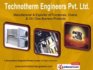 Manufacturer & Exporter of Furnances, Ovens,
                 & Oil / Gas Burners Products




© Technotherm Engineers Private Limited, All Rights Reserved


            www.technothermengineers.com
 