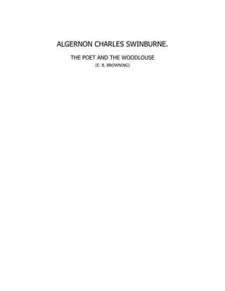 ALGERNON CHARLES SWINBURNE.
THE POET AND THE WOODLOUSE
(E. B. BROWNING)
 