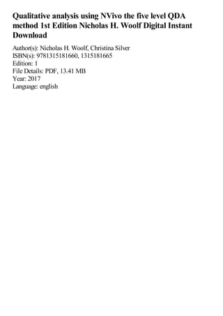 Qualitative analysis using NVivo the five level QDA
method 1st Edition Nicholas H. Woolf Digital Instant
Download
Author(s): Nicholas H. Woolf, Christina Silver
ISBN(s): 9781315181660, 1315181665
Edition: 1
File Details: PDF, 13.41 MB
Year: 2017
Language: english
 