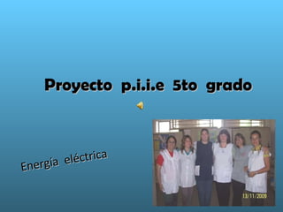 Proyecto  p.i.i.e  5to  grado Energía  eléctrica 