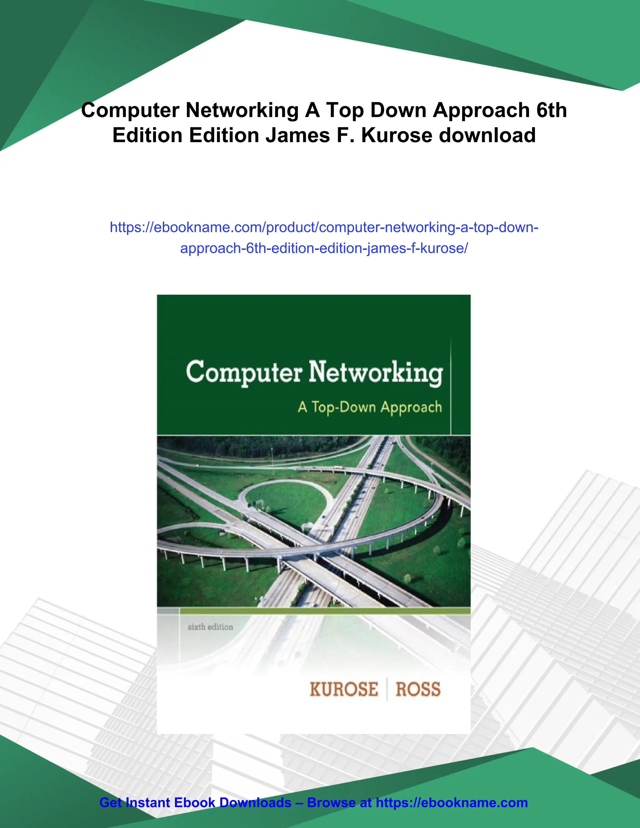 Computer Networking A Top Down Approach 6th
Edition Edition James F. Kurose download
https://ebookname.com/product/computer-networking-a-top-down-
approach-6th-edition-edition-james-f-kurose/
Get Instant Ebook Downloads – Browse at https://ebookname.com
 