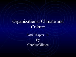 Organizational Climate and
         Culture
       Patti Chapter 10
              By
       Charles Glisson
 