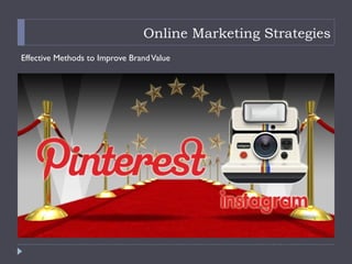 Online Marketing Strategies
Effective Methods to Improve BrandValue
 