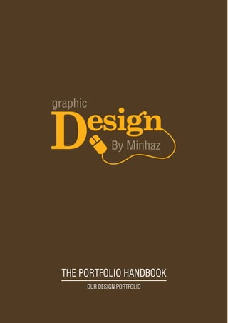 THE PORTFOLIO HANDBOOK
OUR DESIGN PORTFOLIO
By Minhaz
graphic
 