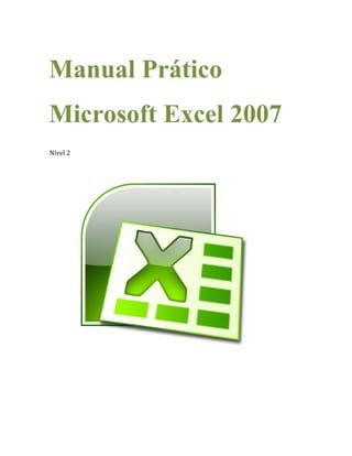 Manual Prático
Microsoft Excel 2007
Nível 2
 