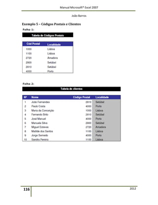 Manual Microsoft® Excel 2007
João Barros
116 2012
Exemplo 5 – Códigos Postais e Clientes
 