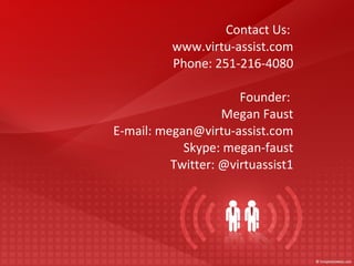 Contact Us:  www.virtu-assist.com Phone: 251-216-4080 Founder:  Megan Faust E-mail: megan@virtu-assist.com Skype: megan-fa...