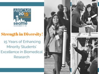 15 Years of Enhancing
Minority Students'
Excellence in Biomedical
Research
Strength in Diversity!
 