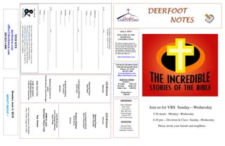 June 3, 2018
GreetersJune3,2018
IMPACTGROUP1
DEERFOOTDEERFOOTDEERFOOTDEERFOOT
NOTESNOTESNOTESNOTES
WELCOME TO THE
DEERFOOT
CONGREGATION
We want to extend a warm wel-
come to any guests that have come
our way today. We hope that you
enjoy our worship. If you have
any thoughts or questions about
any part of our services, feel free
to contact the elders at:
elders@deerfootcoc.com
CHURCH INFORMATION
5348 Old Springville Road
Pinson, AL 35126
205-833-1400
www.deerfootcoc.com
office@deerfootcoc.com
SERVICE TIMES
Sundays:
Worship 8:00 AM
Worship 10:00 AM
Bible Class 5:00 PM
Wednesdays:
7:00 PM
SHEPHERDS
John Gallagher
Rick Glass
Sol Godwin
Skip McCurry
Doug Scruggs
Darnell Self
Jim Timmerman
MINISTERS
Richard Harp
Tim Shoemaker
Johnathan Johnson
BreastplateofRighteousness
Scripture:1Peter3:13-16
1.B____________________ofR_________________________
________________________________________________________________
Ephesians___:___-___
1Peter___:___-___
1Peter___:___-___
________________________________________________________________
2.B____________________ofF_____________________
________________________________________________________________
1Thess___:___
Romans___:___-___
1Peter___:___-___
_______________________________________________________________
3.B____________________ofL_____________________
__________________________________________________________________
1Thess___:___
1Peter___:___-___
10:00AMService
Welcome
OpeningPrayer
MiltonChandler
LordSupper/Offering
DennisWashington
ScriptureReading
AncelNorris
Sermon
————————————————————
5:00PMService
Lord’sSupper/Offering
RyanCobb
DOMforJune
Washington,Wilson,Cobb
BusDrivers
June3MarkAdkinson790-8034
June10DonYoung441-6321
WEBSITE
deerfootcoc.com
office@deerfootcoc.com
205-833-1400
8:00AMService
Welcome
OpeningPrayer
BobKeith
LordSupper/Offering
RustyAllen
ScriptureReading
AlanEngland
Sermon
BaptismalGarmentsfor
June
PriscillaNewton,ConnieScruggs
ElderDownFront
8AMSolGodwin
10AMSkipMcCurry
5PMJimTimmerman
Ournewweeklyshow,Plant&Water,isnowavail-
ableasapodcastandonourYouTubechannel.
Visitdeerfootcoc.comandclickon"Plant&Water"
tolearnhowyoucanwatchorlistentotheshowon
yoursmartphone,tablet,orcomputer.
Join us for VBS Sunday—Wednesday
5:30 meals- Monday– Wednesday
6:30 pm— Devotion & Class– Sunday –Wednesday
Please invite your friends and neighbors
 