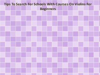 Tips To Search For Schools With Courses On Violins For
Beginners
 
