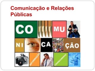 Comunicação e Relações
Públicas
 