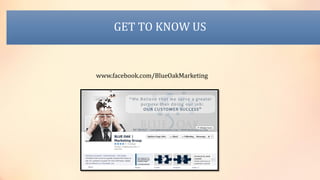 GET TO KNOW US
www.facebook.com/BlueOakMarketing
 