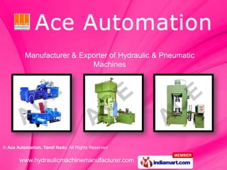 Manufacturer & Exporter of Hydraulic & Pneumatic
                            Machines




© Ace Automation, Tamil Nadu, All Rights Reserved

       www.hydraulicmachinemanufacturer.com
 