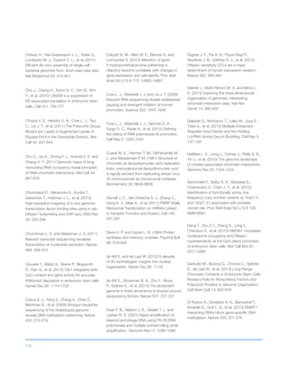 115
Chitsaz H., Yee-Greenbaum J. L., Tesler G.,
Lombardo M. J., Dupont C. L., et al. (2011)
Efficient de novo assembly of single-cell
bacterial genomes from. short-read data sets.
Nat Biotechnol 29: 915-921
Cho J., Chang H., Kwon S. C., Kim B., Kim
Y., et al. (2012) LIN28A is a suppressor of
ER-associated translation in embryonic stem
cells. Cell 151: 765-777
Chopra V. S., Hendrix D. A., Core L. J., Tsui
C., Lis J. T., et al. (2011) The Polycomb Group
Mutant esc Leads to Augmented Levels of
Paused Pol II in the Drosophila Embryo. Mol
Cell 42: 837-844
Chu C., Qu K., Zhong F. L., Artandi S. E. and
Chang H. Y. (2011) Genomic maps of long
noncoding RNA occupancy reveal principles
of RNA-chromatin interactions. Mol Cell 44:
667-678
Chumsakul O., Nakamura K., Kurata T.,
Sakamoto T., Hobman J. L., et al. (2013)
High-resolution mapping of in vivo genomic
transcription factor binding sites using in situ
DNase I footprinting and ChIP-seq. DNA Res
20: 325-338
Churchman L. S. and Weissman J. S. (2011)
Nascent transcript sequencing visualizes
transcription at nucleotide resolution. Nature
469: 368-373
Clouaire T., Webb S., Skene P., Illingworth
R., Kerr A., et al. (2012) Cfp1 integrates both
CpG content and gene activity for accurate
H3K4me3 deposition in embryonic stem cells.
Genes Dev 26: 1714-1728
Cokus S. J., Feng S., Zhang X., Chen Z.,
Merriman B., et al. (2008) Shotgun bisulphite
sequencing of the Arabidopsis genome
reveals DNA methylation patterning. Nature
452: 215-219
Colquitt B. M., Allen W. E., Barnea G. and
Lomvardas S. (2013) Alteration of genic
5-hydroxymethylcytosine patterning in
olfactory neurons correlates with changes in
gene expression and cell identity. Proc Natl
Acad Sci U S A 110: 14682-14687
Core L. J., Waterfall J. J. and Lis J. T. (2008)
Nascent RNA sequencing reveals widespread
pausing and divergent initiation at human
promoters. Science 322: 1845-1848
Core L. J., Waterfall J. J., Gilchrist D. A.,
Fargo D. C., Kwak H., et al. (2012) Defining
the status of RNA polymerase at promoters.
Cell Rep 2: 1025-1035
Cusick M. E., Herman T. M., DePamphilis M.
L. and Wassarman P. M. (1981) Structure of
chromatin at deoxyribonucleic acid replication
forks: prenucleosomal deoxyribonucleic acid
is rapidly excised from replicating simian virus
40 chromosomes by micrococcal nuclease.
Biochemistry 20: 6648-6658
Darnell J. C., Van Driesche S. J., Zhang C.,
Hung K. Y., Mele A., et al. (2011) FMRP Stalls
Ribosomal Translocation on mRNAs Linked
to Synaptic Function and Autism. Cell 146:
247-261
Davis H. P. and Squire L. R. (1984) Protein
synthesis and memory: a review. Psychol Bull
96: 518-559
de Wit E. and de Laat W. (2012) A decade
of 3C technologies: insights into nuclear
organization. Genes Dev 26: 11-24
de Wit E., Bouwman B. A., Zhu Y., Klous
P., Splinter E., et al. (2013) The pluripotent
genome in three dimensions is shaped around
pluripotency factors. Nature 501: 227-231
Dean F. B., Nelson J. R., Giesler T. L. and
Lasken R. S. (2001) Rapid amplification of
plasmid and phage DNA using Phi 29 DNA
polymerase and multiply-primed rolling circle
amplification. Genome Res 11: 1095-1099
Degner J. F., Pai A. A., Pique-Regi R.,
Veyrieras J. B., Gaffney D. J., et al. (2012)
DNase I sensitivity QTLs are a major
determinant of human expression variation.
Nature 482: 390-394
Dekker J., Marti-Renom M. A. and Mirny L.
A. (2013) Exploring the three-dimensional
organization of genomes: interpreting
chromatin interaction data. Nat Rev
Genet 14: 390-403
Delpretti S., Montavon T., Leleu M., Joye E.,
Tzika A., et al. (2013) Multiple Enhancers
Regulate Hoxd Genes and the Hotdog
LncRNA during Cecum Budding. Cell Rep 5:
137-150
DeMare L. E., Leng J., Cotney J., Reilly S. K.,
Yin J., et al. (2013) The genomic landscape
of cohesin-associated chromatin interactions.
Genome Res 23: 1224-1234
Demichelis F., Setlur S. R., Banerjee S.,
Chakravarty D., Chen J. Y., et al. (2012)
Identification of functionally active, low
frequency copy number variants at 15q21.3
and 12q21.31 associated with prostate
cancer risk. Proc Natl Acad Sci U S A 109:
6686-6691
Deng T., Zhu Z. I., Zhang S., Leng F.,
Cherukuri S., et al. (2013) HMGN1 modulates
nucleosome occupancy and DNase I
hypersensitivity at the CpG island promoters
of embryonic stem cells. Mol Cell Biol 33:
3377-3389
Denholtz M., Bonora G., Chronis C., Splinter
E., de Laat W., et al. (2013) Long-Range
Chromatin Contacts in Embryonic Stem Cells
Reveal a Role for Pluripotency Factors and
Polycomb Proteins in Genome Organization.
Cell Stem Cell 13: 602-616
Di Ruscio A., Ebralidze A. K., Benoukraf T.,
Amabile G., Goff L. A., et al. (2013) DNMT1-
interacting RNAs block gene-specific DNA
methylation. Nature 503: 371-376
 