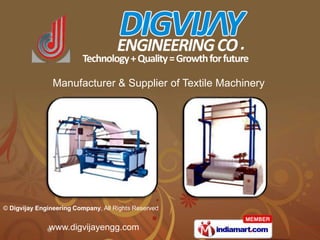 Manufacturer & Supplier of Textile Machinery




© Digvijay Engineering Company, All Rights Reserved


               www.digvijayengg.com
 