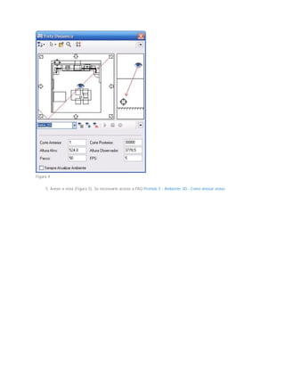 Figura 4
5. Anexe a vista (Figura 5). Se necessário acesse a FAQ Promob 5 - Ambiente 3D - Como anexar vistas;
 