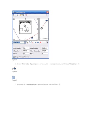 Figura 5
6. Mova o Observador (Figura 6)para o ponto seguinte e a cada ponto, clique em Anexar Vista (Figura 7);
Figura 6
Figura 7
7. No preview da Vista Dinâmica, é exibido o caminho marcado (Figura 8);
 