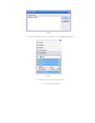 Figura 6
7. A observação inserida passa a ser visualizada no campo Observação (Figura 7);
Figura 7
8. E também pode ser visualizada na impressão:
a) crie uma viewport (Figura 8);
 