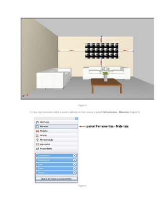 Figura 4
5. Caso seja necessário editar a textura aplicada no item, acesse o painel Ferramentas - Materiais (Figura 5);
Figura 5
 