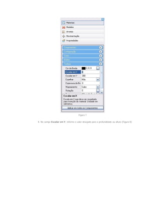 Figura 7
8. No campo Escalar em Y, informe o valor desejado para a profundidade ou altura (Figura 8);
 