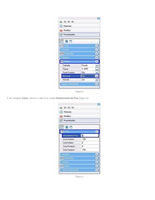 Figura 4
5. Na categoria Cotas, informe o valor 0 no campo Afastamento do Piso (Figura 5);
Figura 5
 
