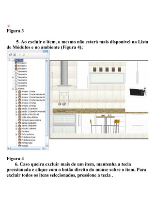 Figura 3
5. Ao excluir o item, o mesmo não estará mais disponível na Lista
de Módulos e no ambiente (Figura 4);
Figura 4
6. Caso queira excluir mais de um item, mantenha a tecla
pressionada e clique com o botão direito do mouse sobre o item. Para
excluir todos os itens selecionados, pressione a tecla .
 