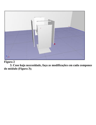 Figura 2
3. Caso haja necessidade, faça as modificações em cada componente
do módulo (Figura 3);
 