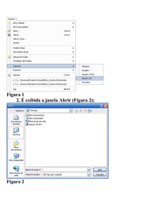 Figura 1
2. É exibida a janela Abrir (Figura 2);
Figura 2
 