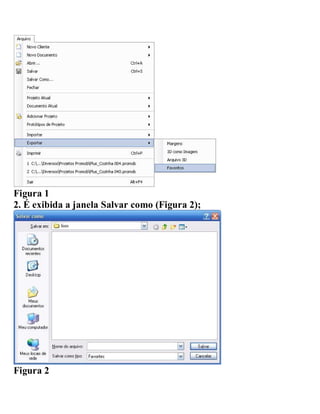 Figura 1
2. É exibida a janela Salvar como (Figura 2);
Figura 2
 