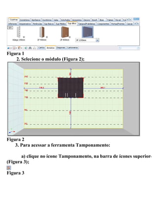 Figura 1
2. Selecione o módulo (Figura 2);
Figura 2
3. Para acessar a ferramenta Tamponamento:
a) clique no ícone Tamponamento, na barra de ícones superiores
(Figura 3);
Figura 3
 