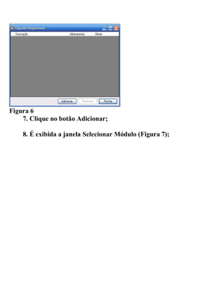 Figura 6
7. Clique no botão Adicionar;
8. É exibida a janela Selecionar Módulo (Figura 7);
 