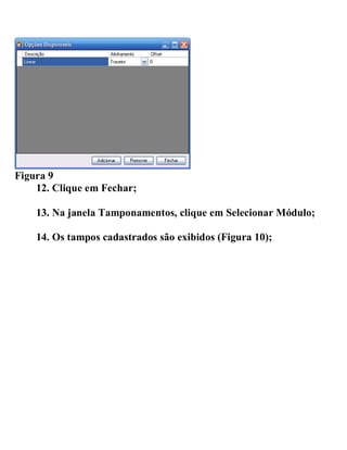 Figura 9
12. Clique em Fechar;
13. Na janela Tamponamentos, clique em Selecionar Módulo;
14. Os tampos cadastrados são exibidos (Figura 10);
 