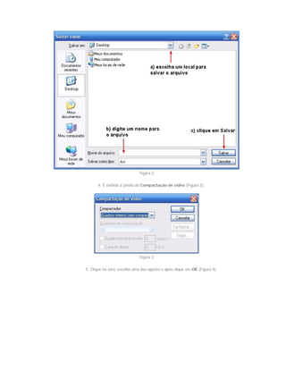 Figura 2
4. É exibida a janela de Compactação de vídeo (Figura 3);
Figura 3
5. Clique na seta, escolha uma das opções e após clique em OK (Figura 4).
 
