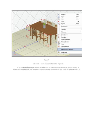Figura 1
3. É exibida a janela Assistente Favoritos (Figura 2);
4. Na tela Nome e Descrição, informe um nome para ser exibido abaixo do desenho do módulo, na barra de
modulação e uma descrição mais detalhada a respeito do módulo ou composição. Após, clique em Avançar (Figura 2);
 