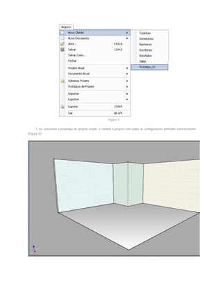 Figura 4
7. Ao selecionar o protótipo de projeto criado, é exibido o projeto com todas as configurações definidas anteriormente
(Figura 5).
 