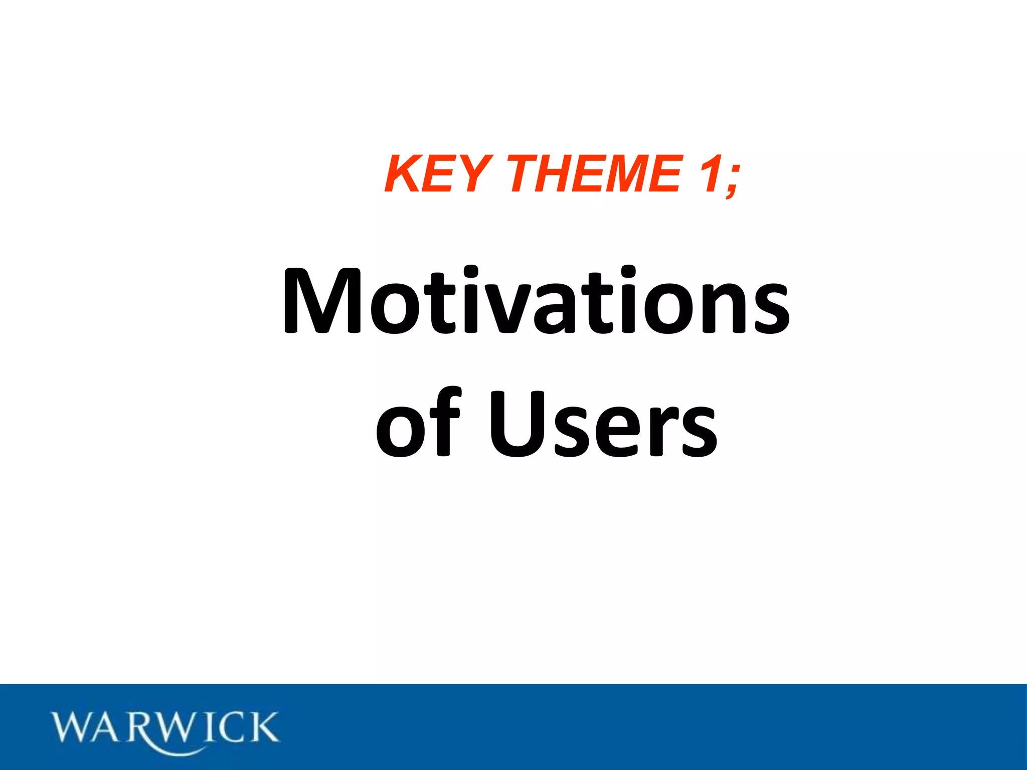 KEY THEME 1;Motivations of Users