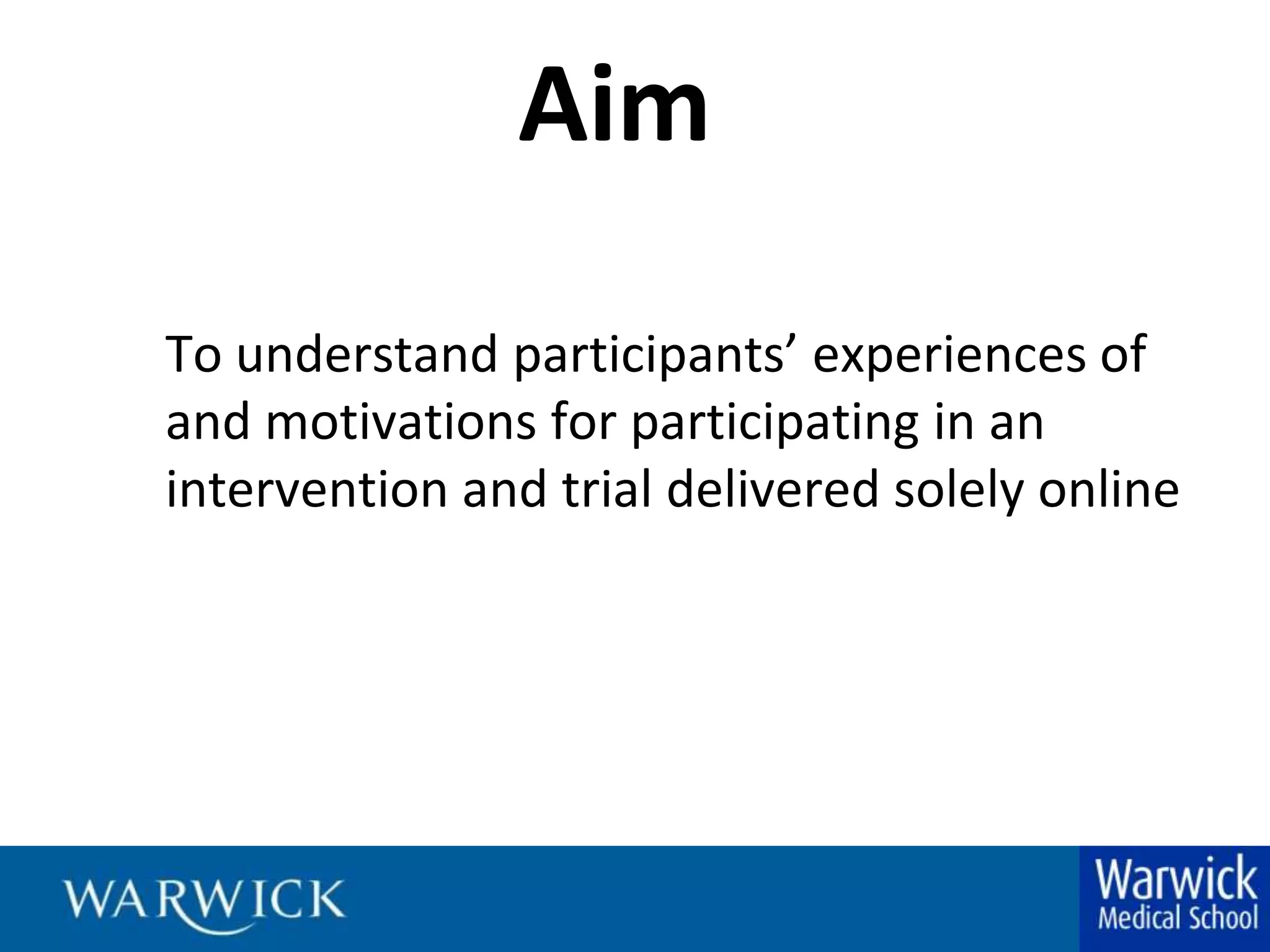 AimTo understand participants’ experiences of and motivations for participating in an intervention and trial delivered solely online