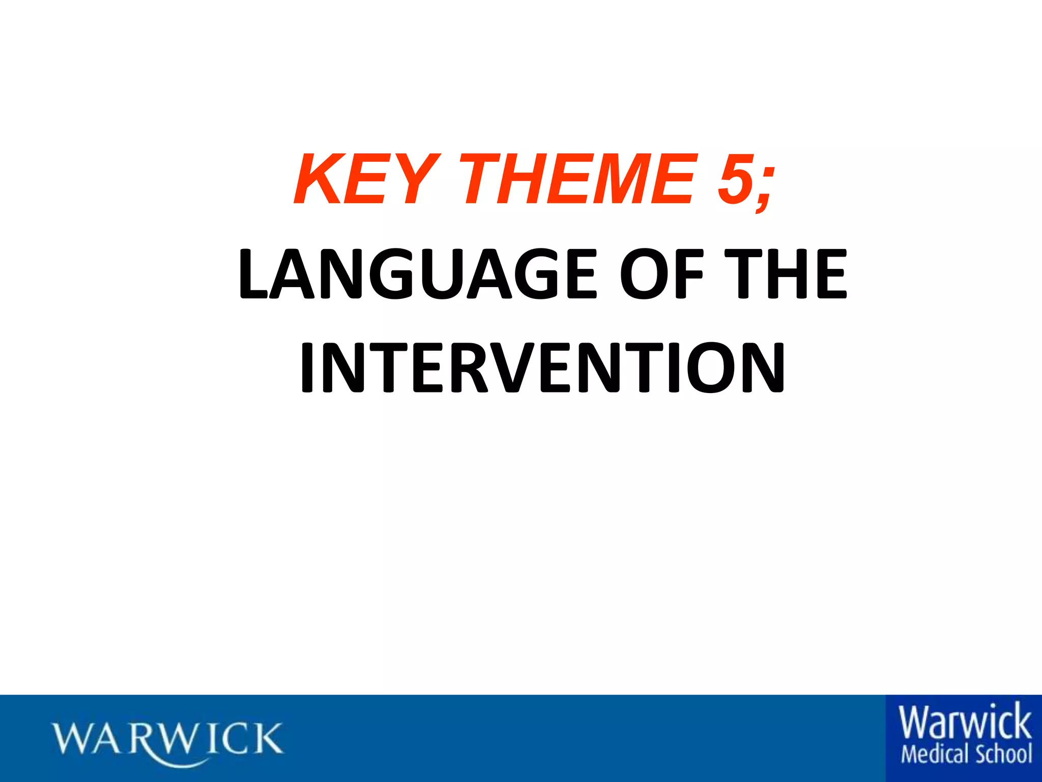 KEY THEME 5;LANGUAGE OF THE INTERVENTION