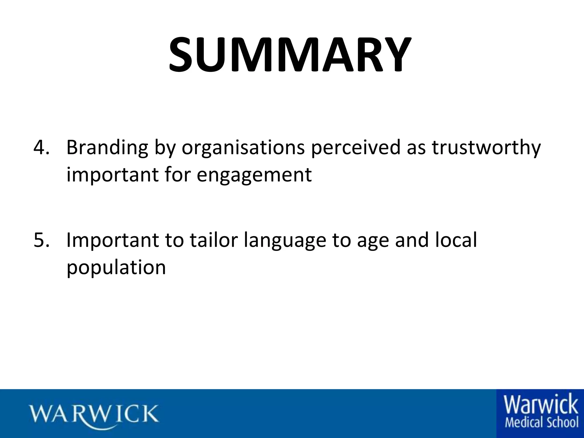 SUMMARY4.   Branding by organisations perceived as trustworthy important for engagement5.   Important to tailor language to age and local population