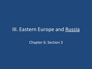 III. Eastern Europe and  Russia Chapter 6: Section 3 