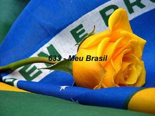 633 - Meu Brasil
 
