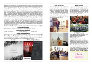 Culto - 09/06/19
Muito abençoados os cultos de domingo
passado. A Kátia testemunhou o
milagre operado por Deus, edificando a
igreja e glorificando o nome do Senhor.
A Palavra foi pregada pelo pr. Éverton
Souza, da Igreja Metodista Betânia e no
Culto das Crianças, a Silmara pode
testemunhar o livramento de Deus em
um acidente. Participe dos nossos
cultos, todo domingo às 19 h.
Matão presente
A Igreja no Matão se fez presente no
Encontro Bi-distrital de Música e Arte,
que aconteceu em 01 de junho em Po-
ços de Caldas, MG, e no Encontro de
Planta-ção e Revitalização de Igrejas,
que ocorreu de 04 a 06 de junho em
São José do Rio Preto, SP.
1º Chá de Bonecas
Para quem? Meninas de 0 a 12 anos,
acompanhadas de suas mamães.
Data: 20/06/19 - feriado
Horário: 15 horas.
Local: Igreja Metodista no Matão.
Traje: Um lindo vestido, se você tiver.
Queremos convidar todas as meninas e
suas mamães para um delicioso Chá de
Bonecas! Será uma tarde para mães e
filhas. Cada menina deve trazer sua
boneca preferida e cada mamãe deve
trazer algo para o lanche. Mais infor-
mações com a Elis ou a Rosângela. Pre-
pare-se para uma tarde maravilhosa!
Ministério Infantil da I. M. no Matão
alabastro com meio litro de preciosíssimo perfume de nardo puro, avaliado em mais
de trezentos denários. Ela derrama todo esse raro e caro perfume sobre a cabeça de
Jesus e depois enxuga seus pés com seus cabelos. Ela quer expressar a ele sua
gratidão. Ela fez o melhor para o Mestre. Deu a ele sacrificialmente aquele perfume
que estava sendo preparado para suas núpcias. Mesmo sendo incompreendida, até
mesmo pelos discípulos de Jesus, chamando de desperdício a prodigalidade de seu
amor, Maria não recuou em seu preito de gratidão, porque tinha como único vetor de
ação, o propósito de agradar somente ao seu Senhor. Maria, fez a coisa certa, à
pessoa certa, no tempo certo, apesar das críticas. O que ela fez, no recôndito de uma
humilde casa, na pequena cidade de Betânia, tem sido proclamado dos eirados da
história e sido trombeteado nos ouvidos do mundo. Ela colocou aos pés de Jesus tudo
o que possuía, o melhor que possuía e, isso de forma generosa e sacrificial. Aos pés
do Salvador é o melhor lugar do mundo para nos prostrarmos e adorarmos. Aos pés
do Salvador é o melhor lugar do mundo para expressarmos nossa sincera gratidão
por suas intervenções graciosas em nossa vida e em nossa família. Aos pés do
Salvador é o melhor lugar do mundo para oferecermos a ele o fruto da nossa gratidão
e da nossa consagração, para que essas ações reverberem para dentro da história e
impactem as futuras gerações .
Rev. Hernandes Dias Lopes (extraído de www.hernandeslopesdias.com.br)
Oração pelos enfermos
Nadir, Valdelice, Gerson (pai do Cleiton), Ademir Marques e Lenir.
Aniversariantes da semana
19/06 - Leni Ribeiro 21/06 - Helena 23/06- Emily
40 dias de Jejum e Oração
Desde o dia 12 de junho, os irmãos e as irmãs da igreja estão envolvidos nos 40
Dias de Jejum e Oração (veja abaixo à direita). Cada um deve se abster de
comida de acordo com as suas limitações (pode ser um período, uma refeição ou
alguma comida que mais goste). Participe e seja abençoado(a)!
Versículo 40diasdeJejumeOração
 