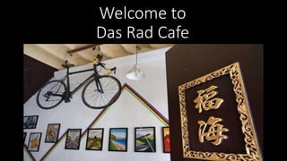 Welcome to
Das Rad Cafe
 