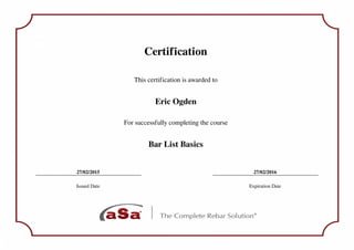 Certification
This certification is awarded to
Eric Ogden
For successfully completing the course
Bar List Basics
27/02/2015 27/02/2016
Issued Date Expiration Date
Powered by TCPDF (www.tcpdf.org)
 