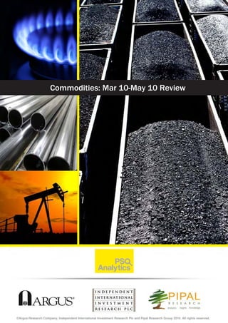 Clean Technology
Initiation Report
03-11-2009
November 2009
©Argus Research Company, Independent International Investment Research Plc and Pipal Research Group 2010. All rights reserved.
Commodities: Mar 10-May 10 Review
 