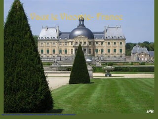 Vaux le Vicomte- France
http://www.authorstream.com/Presentation/mireille30100-1904231-634-vaux-le-vicomte-france/
 