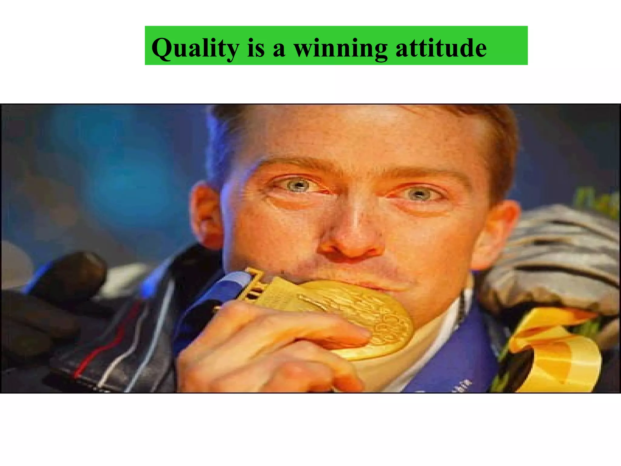 Quality is a winning attitude
 